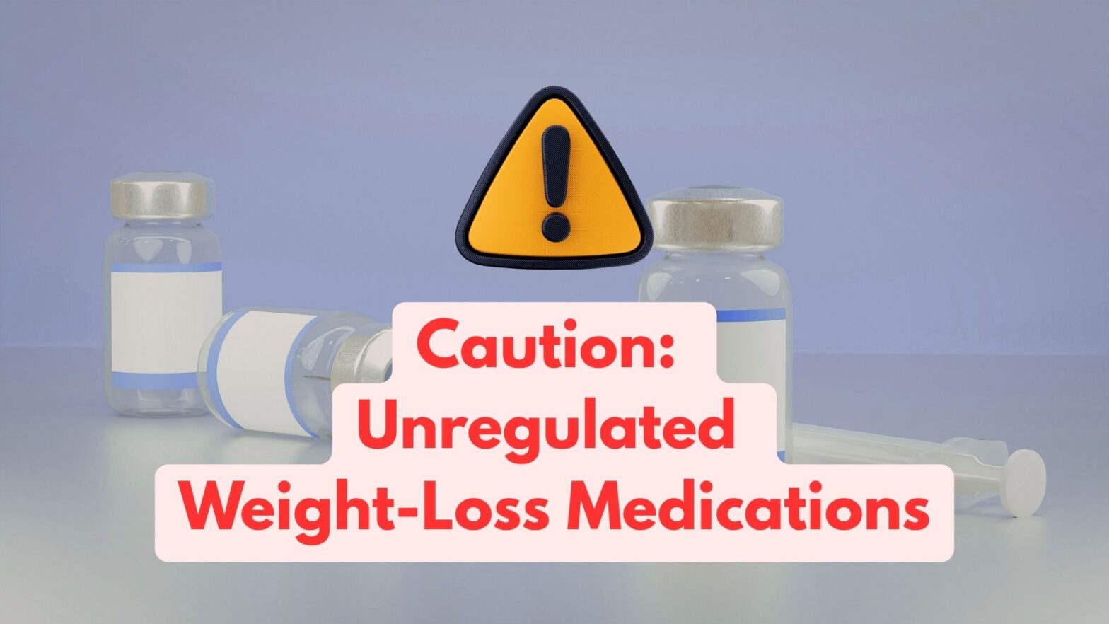 Heading: Caution: Unregulated Weight Loss Medications